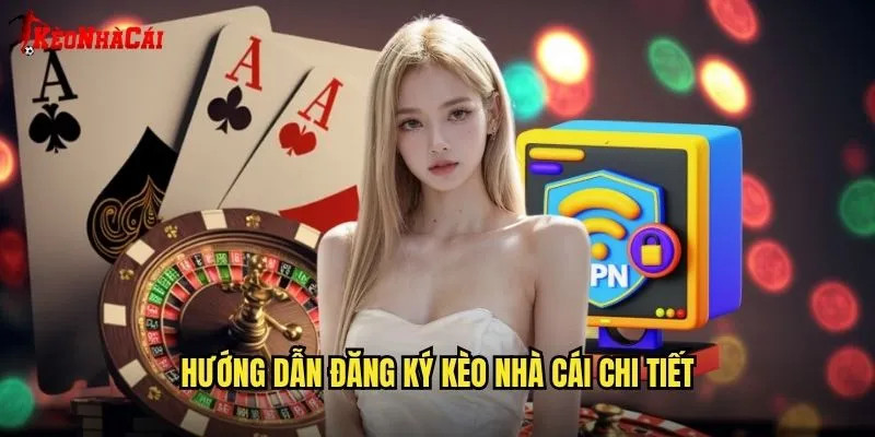 Hướng dẫn đăng ký kèo nhà cái chi tiết