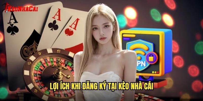 Lợi ích khi đăng ký tại kèo nhà cái