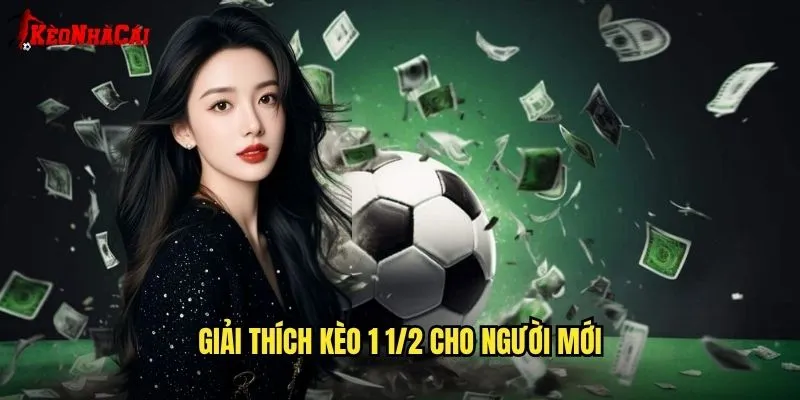 Giải Thích Kèo 1 1/2 Cho Người Mới