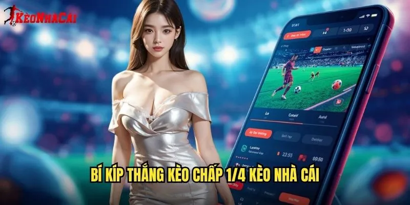 Bí Kíp Thắng Kèo Chấp 1/4 Kèo Nhà Cái