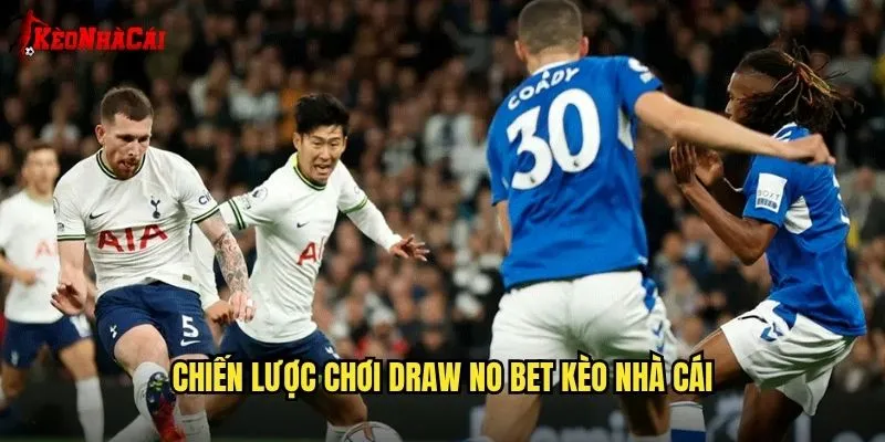 Chiến Lược Chơi Draw No Bet Kèo Nhà Cái
