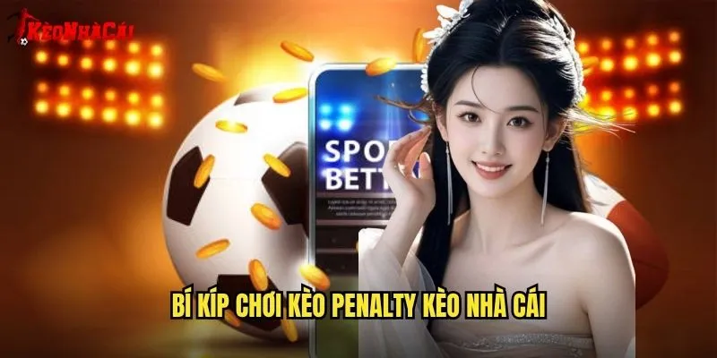 Bí Kíp Chơi Kèo Penalty Kèo Nhà Cái