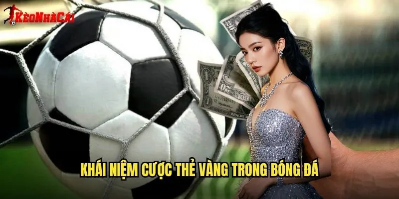 Khái Niệm Cược Thẻ Vàng Trong Bóng Đá
