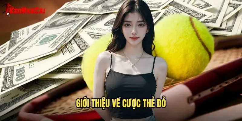 Giới Thiệu Về Cược Thẻ Đỏ