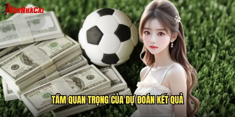 Tầm Quan Trọng Của Dự Đoán Kết Quả